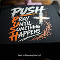 PUSH - Pray Until Something Happens Unisex T-Shirt