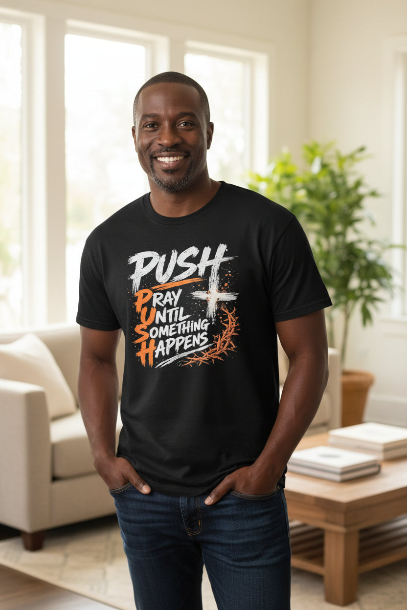 PUSH - Pray Until Something Happens Unisex T-Shirt
