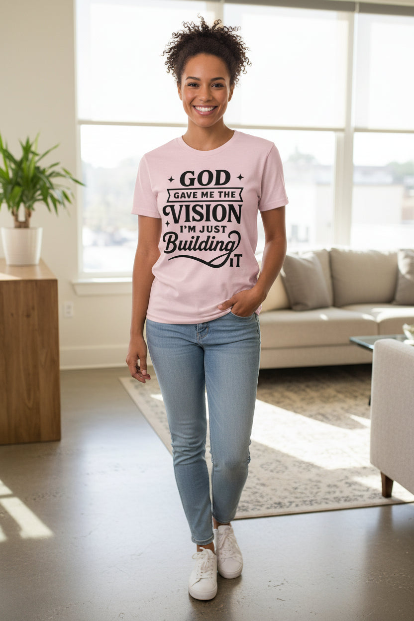 God Gave Me the Vision I'm Just Building It T-Shirt
